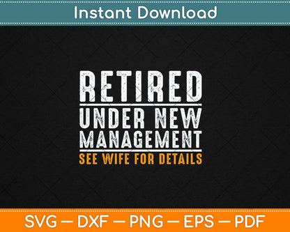Retired Under New Management Funny Retirement Party Svg Digital Cutting File