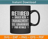 Retired Under New Management See Grandkids For Details Svg Cutting File