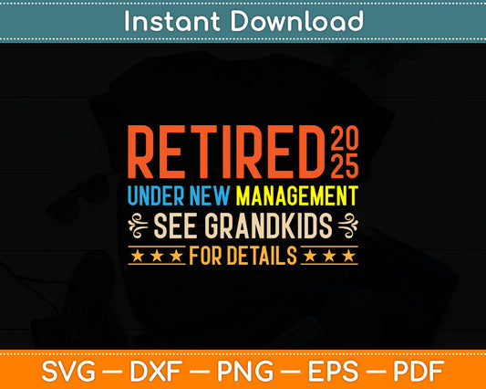 Retired Under New Management See Grandkids For Details Retro Svg Digital Cutting File