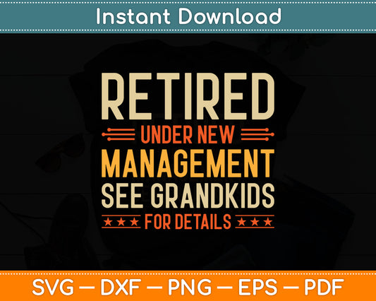 Retired Under New Management See Grandkids For Details Svg Design Cutting File