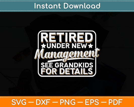 Retired Under New Management See Grandkids For Details Svg Craft Cutting File