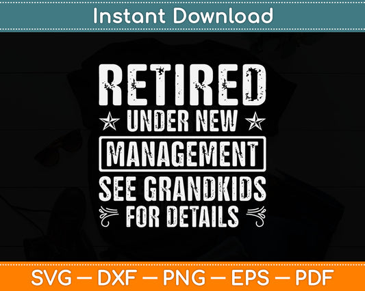 Retired Under New Management See Grandkids For Details Svg Cutting File