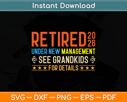 Retired Under New Management See Grandkids For Details Svg Cricut Cutting File