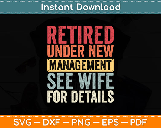 Retired Under New Management See Wife For Details Retirement Svg Digital Cutting File