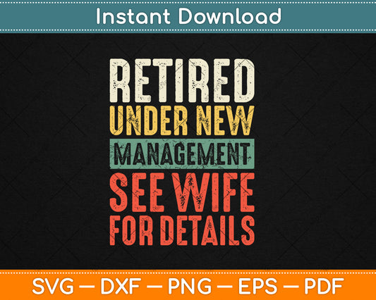 Retired Under New Management See Wife For Details Retirement Svg Digital Cutting File