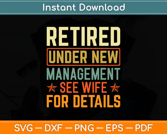 Retired Under New Management See Wife For Details Svg Digital Cutting File