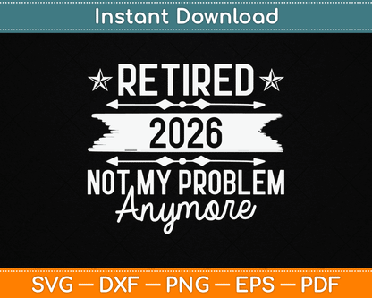 Retirement Retired 2025 Not My Problem Anymore funny Retired SVG Digital Cutting File