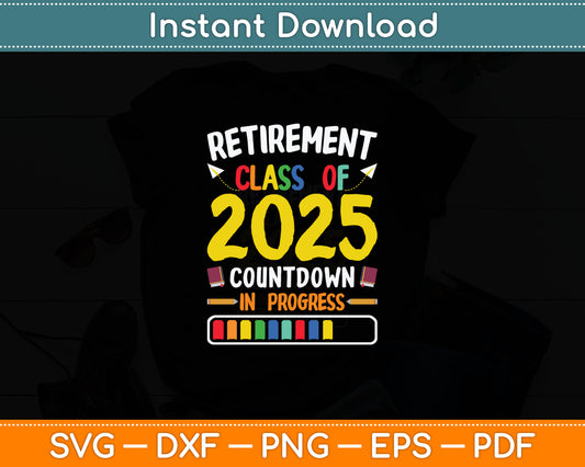 Retirement Class Of 2025 Countdown In Progress Svg Digital Cutting File