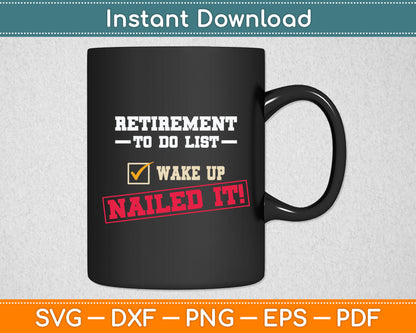 Retirement To Do List Wake Up Nailed It Svg Digital Cutting File