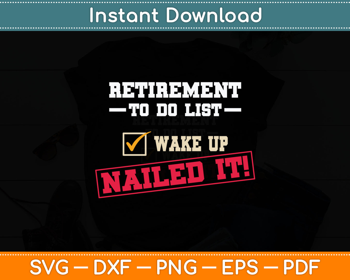 Retirement To Do List Wake Up Nailed It Svg Digital Cutting File