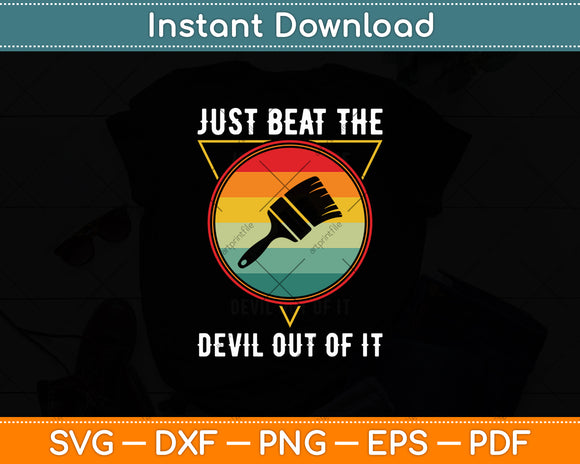 Retro Just Beat The Devil Out Of It Artist Drawing Svg Digital Cutting File