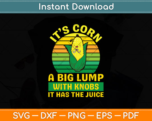 Retro Vintage It’s Corn A Big Lump With Knobs It Has The Juice Svg Digital Cutting File