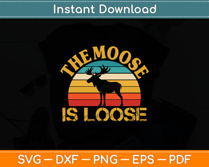 Retro Vintage The Moose Is Loose Funny Moose Lover Svg Digital Cutting File