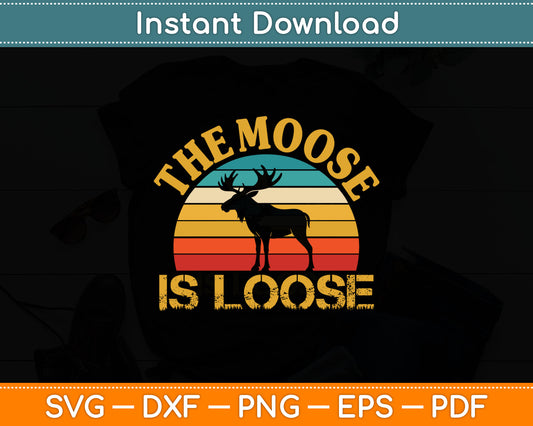 Retro Vintage The Moose Is Loose Funny Moose Lover Svg Digital Cutting File
