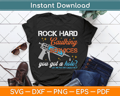 Rock Hard Caulking Services You Got A Hole Funny Offensive SVG Digital Cutting File