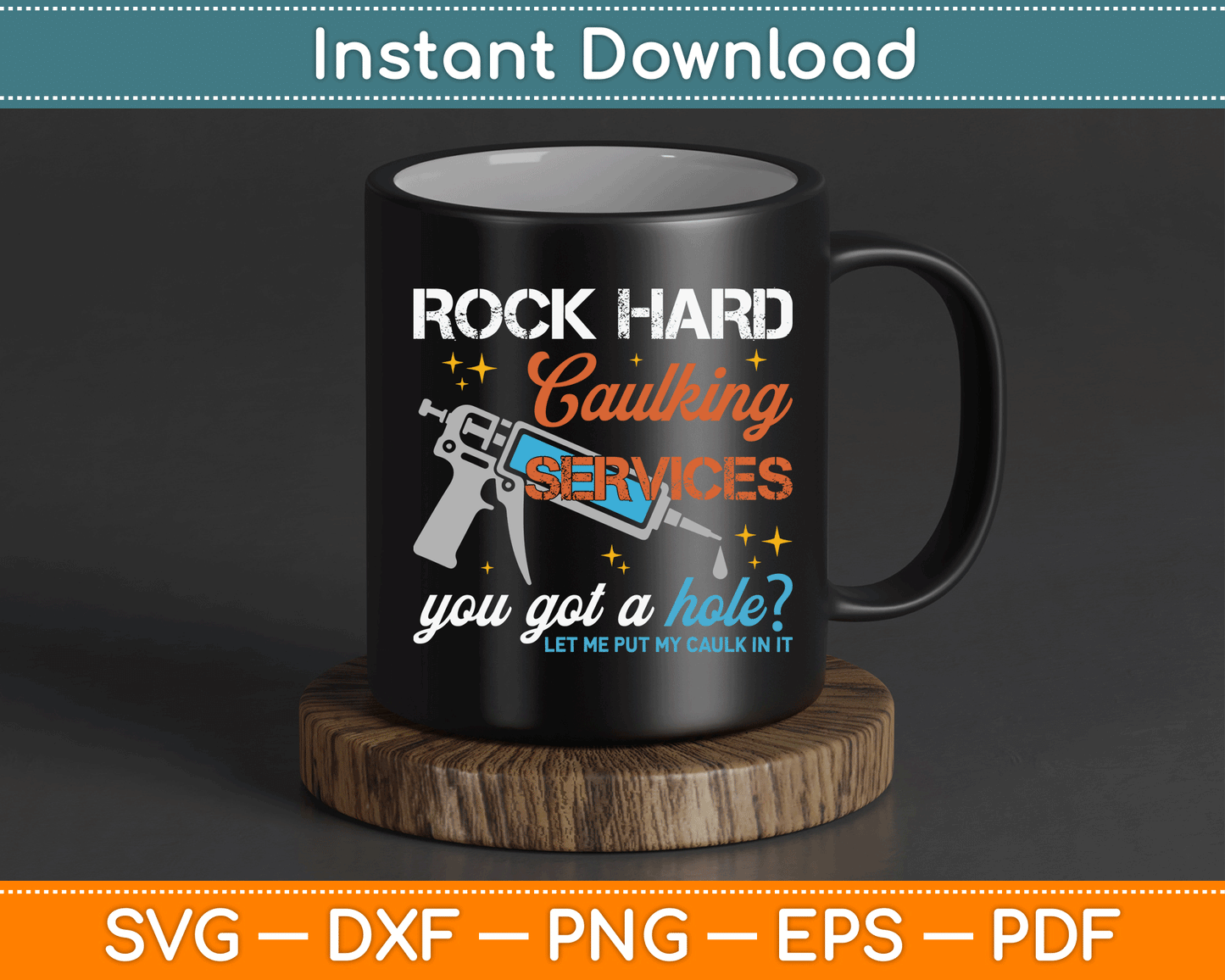 Rock Hard Caulking Services You Got A Hole Funny Offensive SVG Digital Cutting File