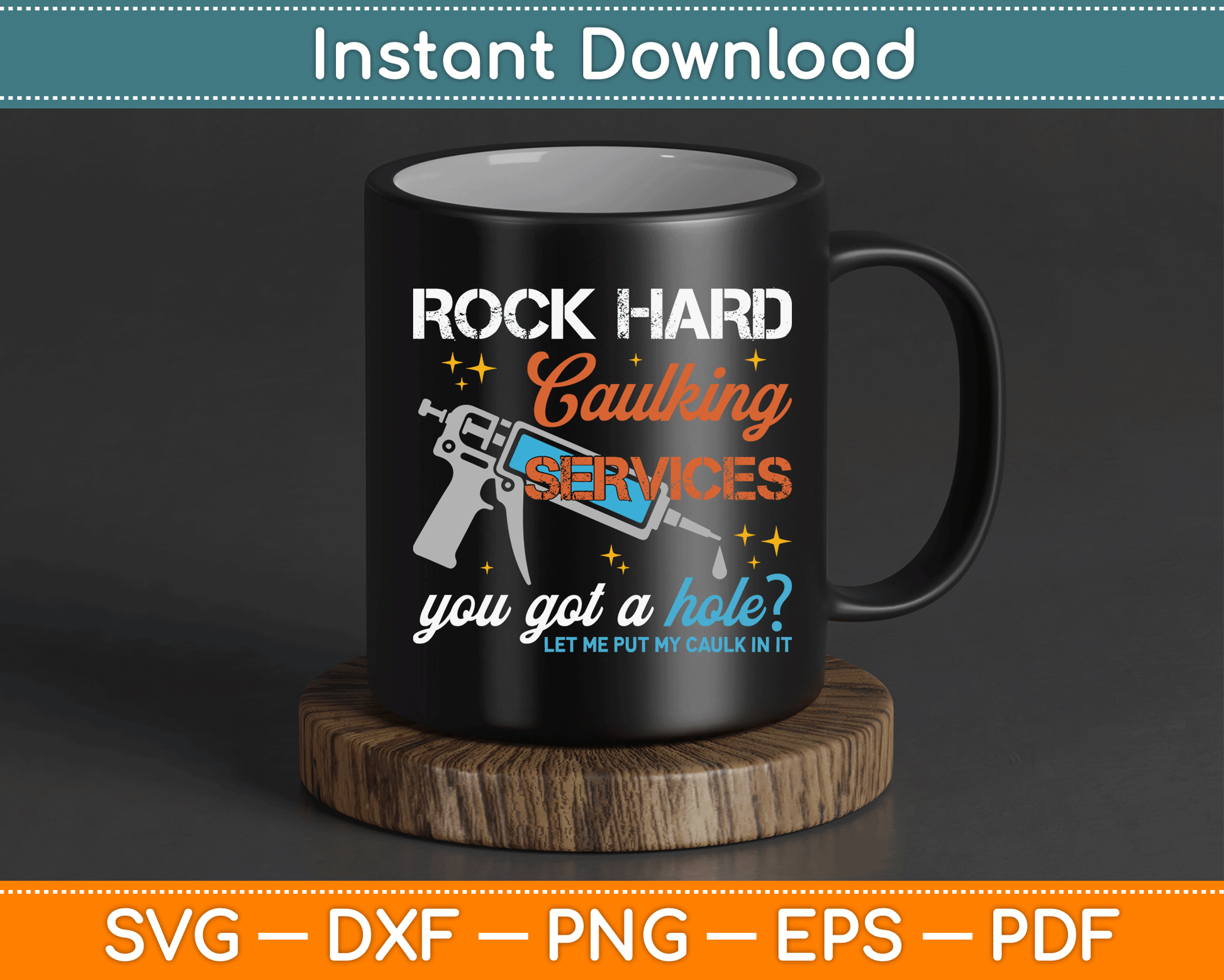 Rock Hard Caulking Services You Got A Hole Funny Offensive SVG Digital Cutting File