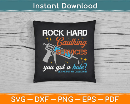 Rock Hard Caulking Services You Got A Hole Funny Offensive SVG Digital Cutting File