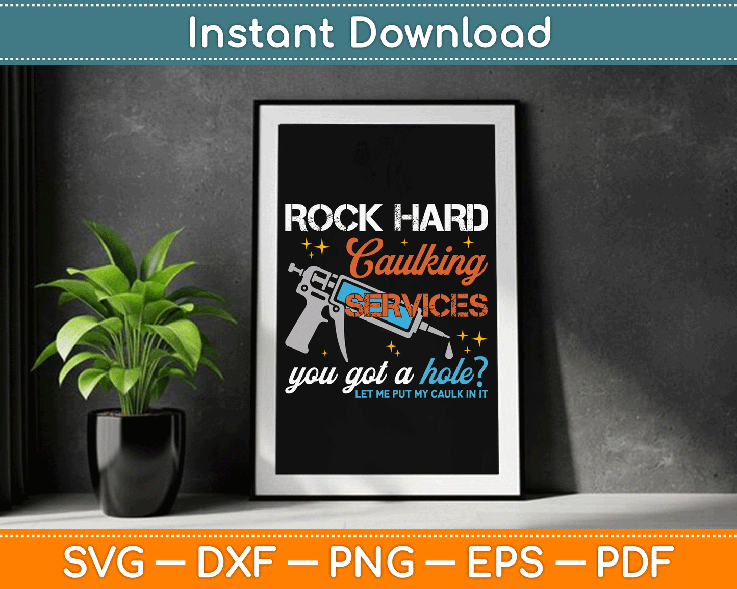 Rock Hard Caulking Services You Got A Hole Funny Offensive SVG Digital Cutting File