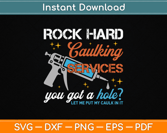Rock Hard Caulking Services You Got A Hole Funny Offensive SVG Digital Cutting File