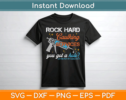 Rock Hard Caulking Services You Got A Hole Funny Offensive SVG Digital Cutting File