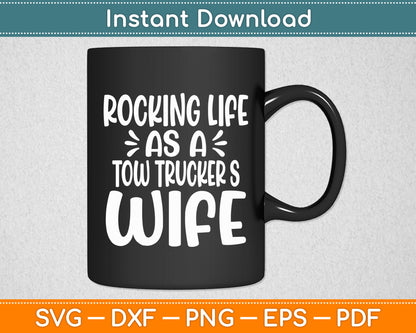 Rocking Life As A Tow Trucker's Wife Tow Truck Driver Wife Svg Digital Cutting File