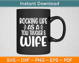 Rocking Life As A Tow Trucker's Wife Tow Truck Driver Wife Svg Digital Cutting File