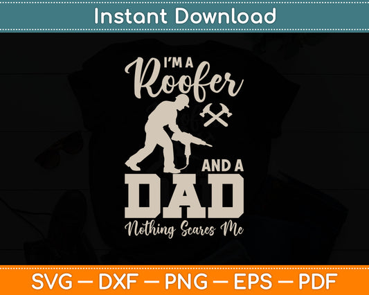 I'm A Roofer And A Dad Nothing Scares Me Svg Digital Cutting File
