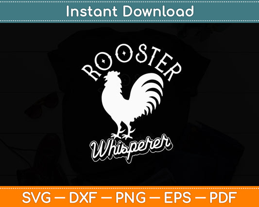 Rooster Whisperer Chicken Lovers Farmer Funny Svg Png Dxf Digital Cutting File