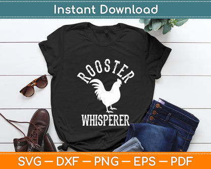 Rooster Whisperer Farmer Funny Svg Png Dxf Digital Cutting File