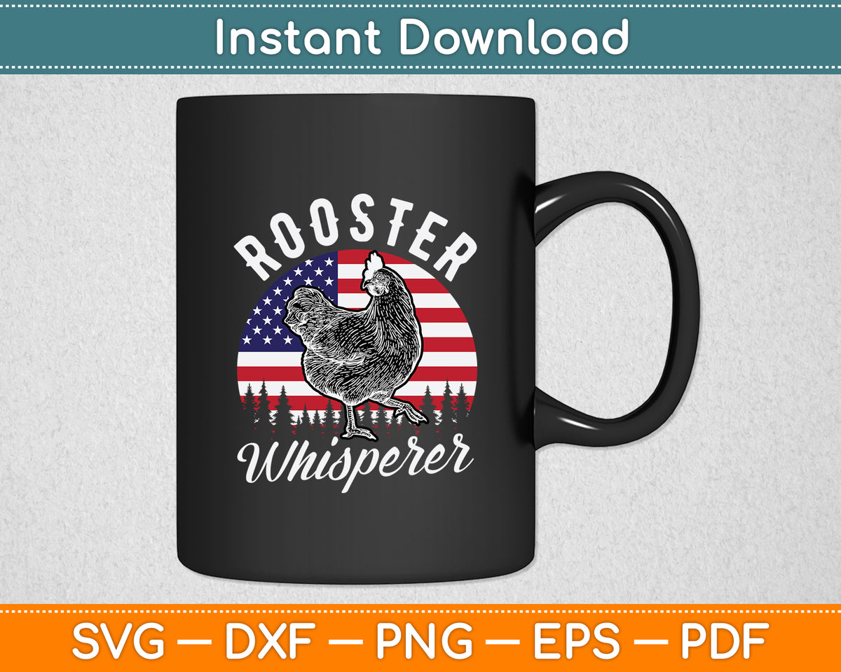 Rooster Whisperer US Flag Chicken Dad Funny Farmer Daddy Svg Digital Cutting File