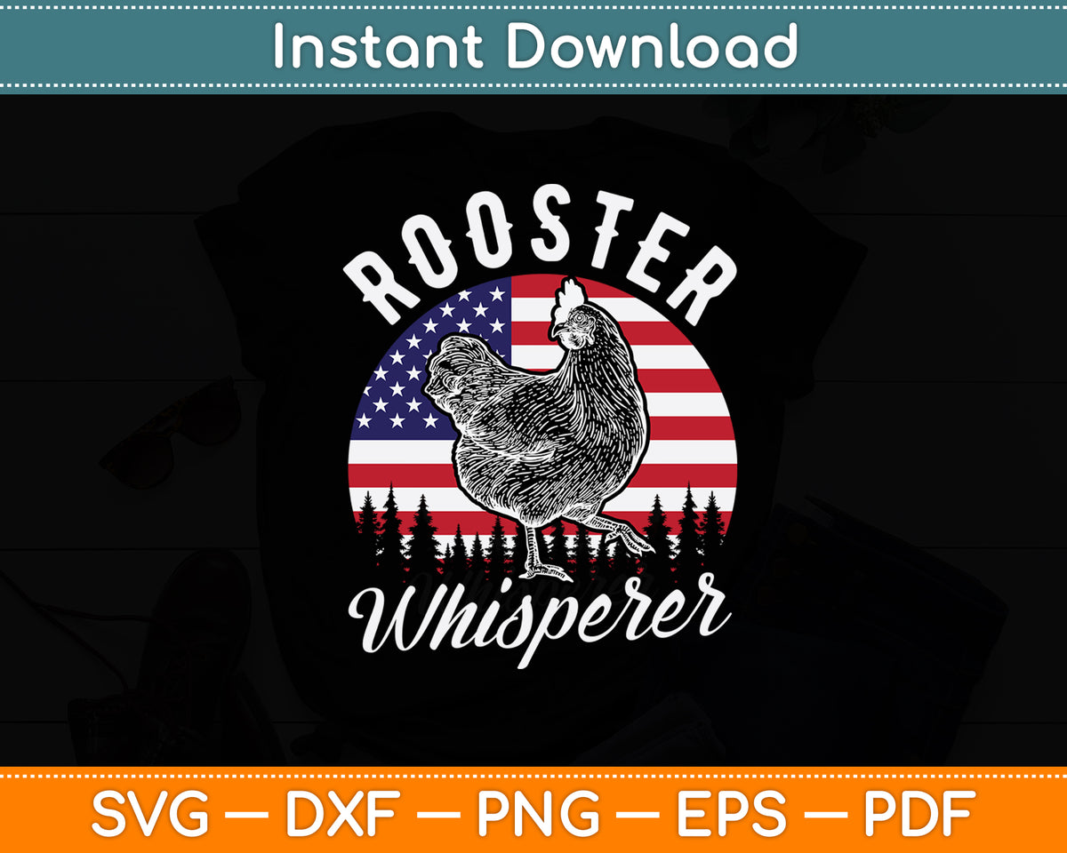 Rooster Whisperer US Flag Chicken Dad Funny Farmer Daddy Svg Digital Cutting File