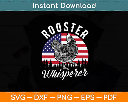 Rooster Whisperer US Flag Chicken Dad Funny Farmer Daddy Svg Digital Cutting File