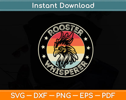 Rooster Whisperer Vintage Retro Rooster Poultry Farmer Funny Svg Digital Cutting File