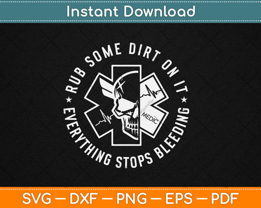 Rub Some Dirt On It A Medic EMS EMT Paramedic Svg Digital Cutting File
