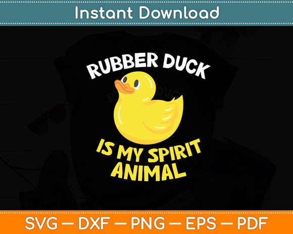 Rubber Duck Is My Spirit Animal Cute Rubber Duck Svg Png Dxf Digital Cutting File