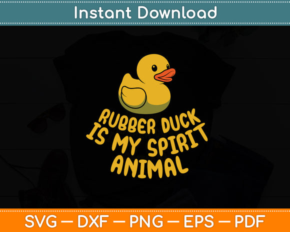 Rubber Duck Is My Spirit Animal Funny Duck Svg Png Dxf Digital Cutting File