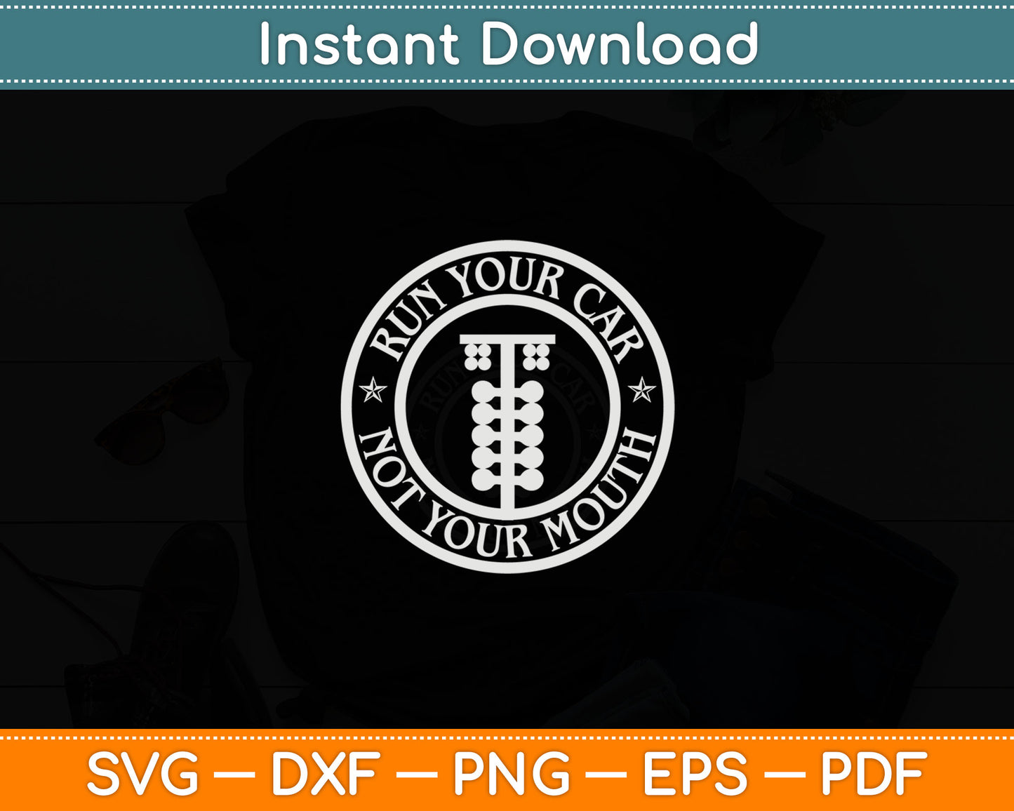 Run Your Car Not Your Mouth Retro Drag Racing Hot Rod Svg Digital Cutting File