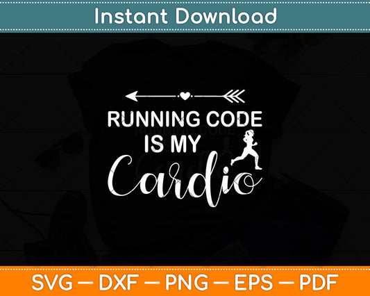 Running Code Is My Cardio Programmer Coding Svg Digital Cutting File