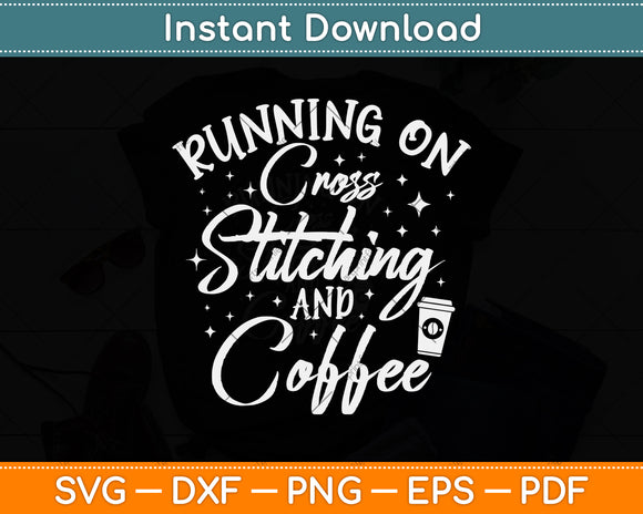 Running On Cross Stitching And Coffee Funny Svg Png Dxf Digital Cutting File