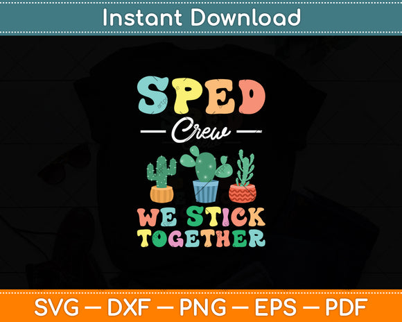 SPED CREW Special Education Teacher Cactus Stick Together Svg Digital Cutting File