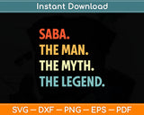 Saba The Man The Myth The Legend Svg Digital Cutting File