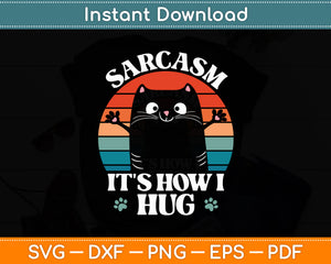 Sarcasm It's How I Hug Cat Funny Svg Digital Cutting File