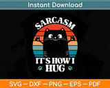 Sarcasm It's How I Hug Cat Funny Svg Digital Cutting File