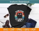 Sarcasm It's How I Hug Cat Funny Svg Digital Cutting File