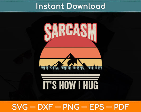 Sarcasm It's How I Hug Shirt Sarcastic Vintage Svg Png Dxf Digital Cutting File