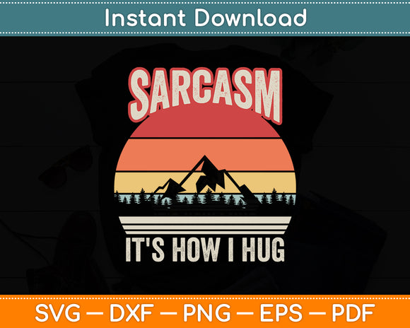 Sarcasm It's How I Hug Shirt Sarcastic Vintage Svg Png Dxf Digital Cutting File