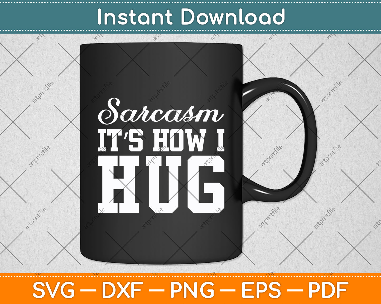 Sarcasm It’s How I Hug Svg Digital Cutting File