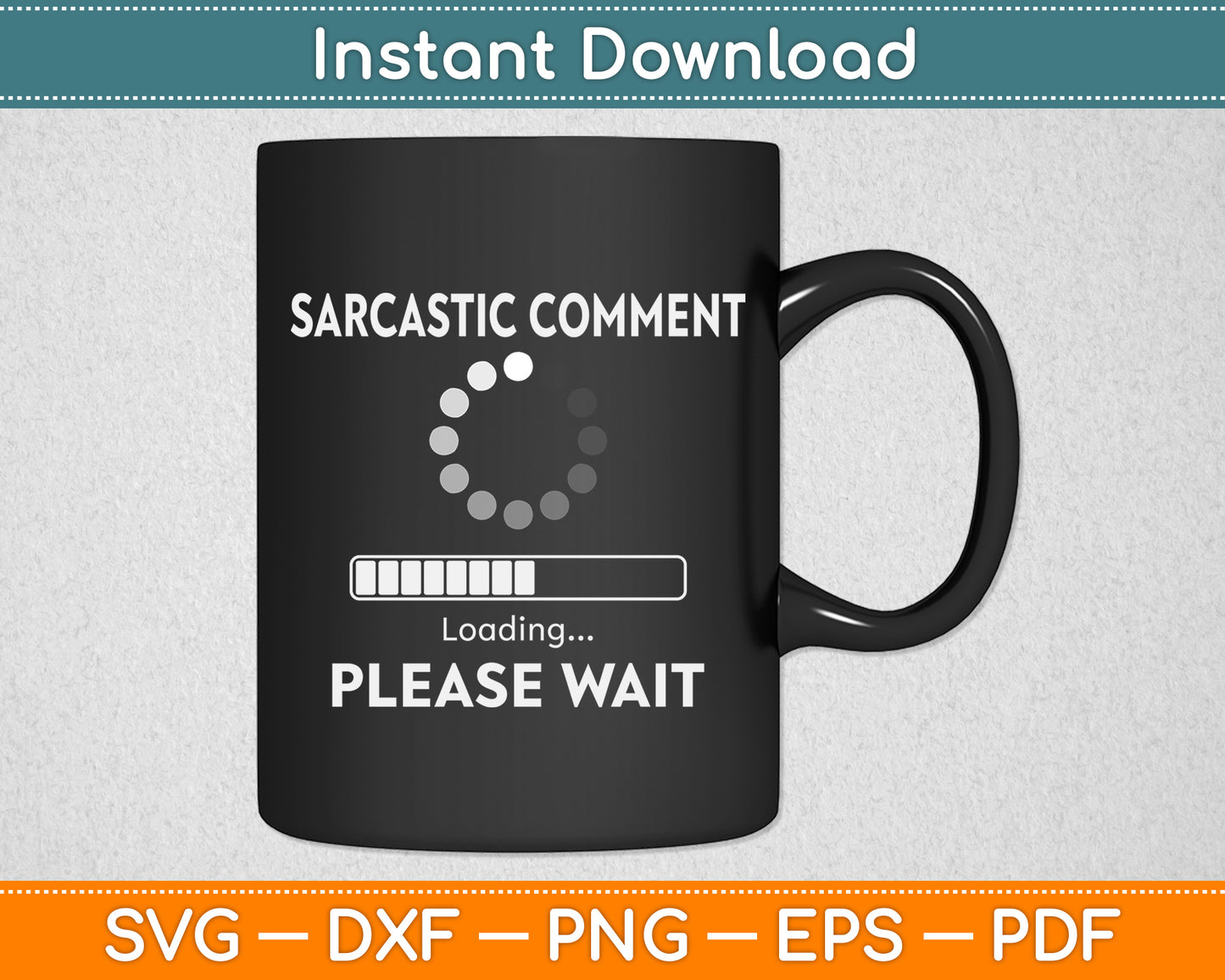 Sarcastic Comment Loading Please Wait Svg Png Dxf Digital Cutting File