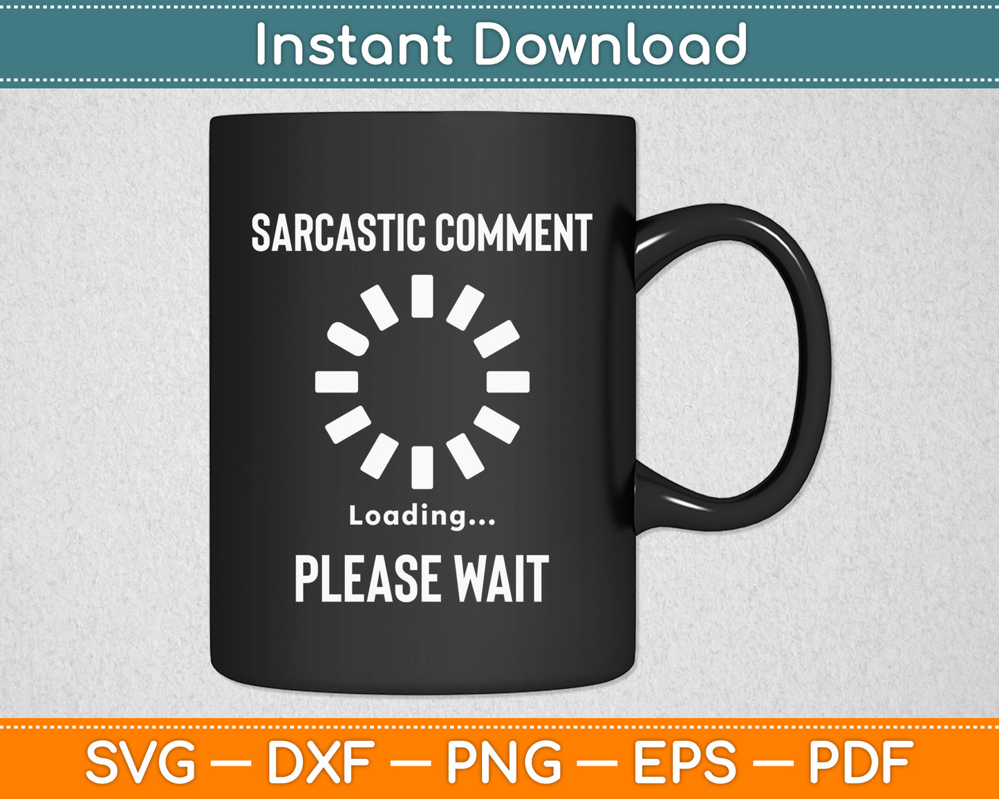 Sarcastic Comment Loading Please Wait Sarcasm Funny Svg Png Dxf Digital Cutting File